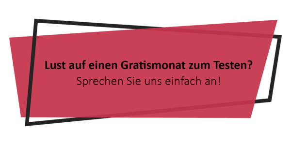 Lust auf einen Gratismonat zum Testen? Sprechen Sie uns einfach an!